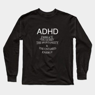 ADHD; embrace life! Long Sleeve T-Shirt